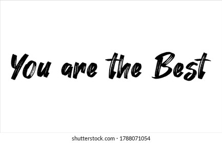 you are the best Brush Hand drawn Typography Black text lettering and phrase isolated on the White background