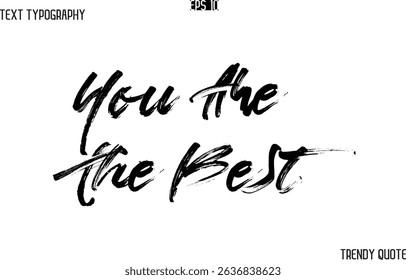 You Are The Best Brush  Text Typography Trendy Slogan For T-Shirt Designs