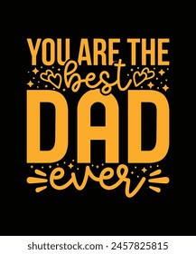 You are the best dad ever t shirt design, father's day t shirt design