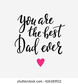You are the best Dad ever typography. Calligraphy postcard or poster graphic design lettering element. Hand written calligraphy Fathers Day postcard design. Photography overlay. Love Father day sign