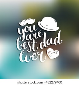 You Are Best Dad Ever vector background. Calligraphy Happy Father's Day for greeting card, festive poster etc.