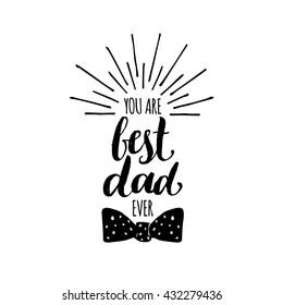 You Are Best Dad Ever vector background. Calligraphy Happy Father's Day for greeting card, festive poster etc.