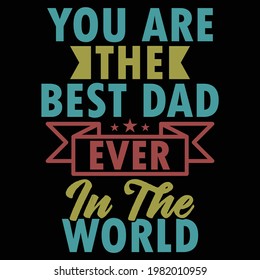eres el mejor papá del mundo, padre saludo a papá regalo, diseño de letras tipográficas, impresión para camiseta, pancarta, afiche, taza, etc