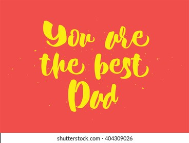 You are the best dad inscription. Greeting card with calligraphy. Hand drawn lettering quote design. Photo overlay. Typography for banner, poster or clothing design. Vector invitation.