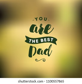 You are the best dad. Typography for poster, invitation, greeting card or t-shirt. Vector lettering, inscription, calligraphy design. Text background