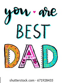 You are best dad. Typography for poster, invitation, greeting card or tshirt. Vector lettering, calligraphy design