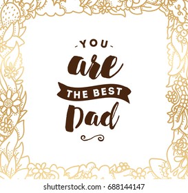 You are the best dad. Typography for poster, invitation, greeting card or t-shirt. Vector lettering, inscription, calligraphy design. Text background