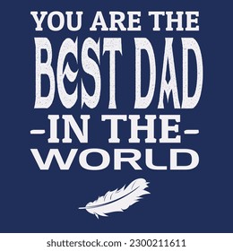 You are The Best dad in the world Father's Day T-shirt Design