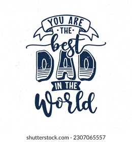 You are the best dad in the world, Hand lettering dad quotes