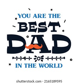 You are the best dad in the world. Happy Father's Day.