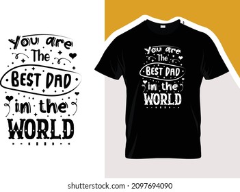 You are best dad in the world typography vector t shirt design template