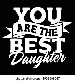 you are the best daughter, typography lettering design, printing for t shirt, banner, poster, mug etc, vector illustration