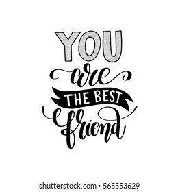 you are the best friend black and white hand written lettering positive quote poster, calligraphy vector illustration