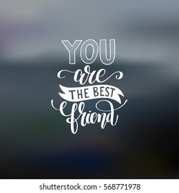 you are the best friend hand written lettering positive quote poster, calligraphy vector illustration