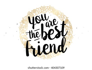 You are the best friend inscription. Greeting card with calligraphy. Hand drawn lettering quote design. Photo overlay. Typography for banner, poster design. Vector.