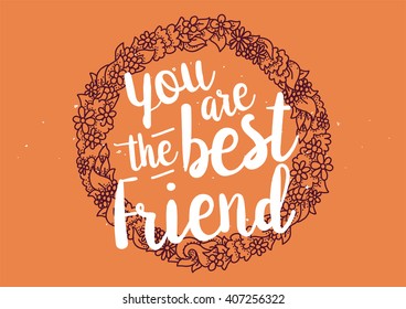 You are the best friend inscription. Greeting card with calligraphy. Hand drawn lettering quote design. Photo overlay. Typography for banner, poster design. Vector.