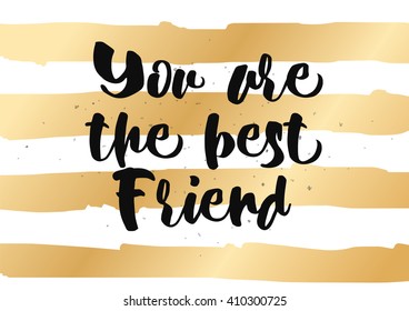 You are the best friend inscription. Greeting card with calligraphy. Hand drawn lettering quote design. Photo overlay. Typography for banner, poster design. Vector.