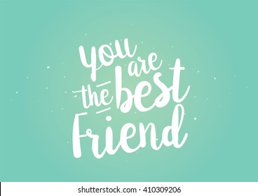 You are the best friend inscription. Greeting card with calligraphy. Hand drawn lettering quote design. Photo overlay. Typography for banner, poster design. Vector.
