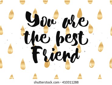 You are the best friend inscription. Greeting card with calligraphy. Hand drawn lettering quote design. Photo overlay. Typography for banner, poster design. Vector.