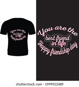 you are the best friend in life happy friendship day t shirt design template. Typography, quote, vector, friend t shirt. Friend t shirt design for friendship day.