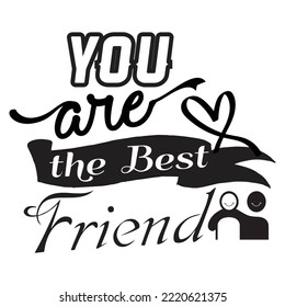You are the best friend - Best Friend quote, lovely lettering calligraphy quote. Handwritten friendship day greeting card. Modern vector design.
