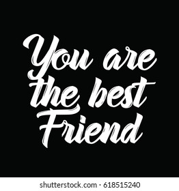 you are the best friend, text design. Vector calligraphy. Typography poster. Usable as background.