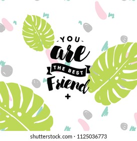 You are best friend. Typography for poster, invitation, greeting card or t-shirt. Vector lettering, inscription, calligraphy design. Text background