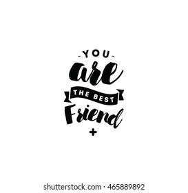 You are best friend. Typography for poster, invitation, greeting card or t-shirt. Vector lettering, inscription, calligraphy design. Text background