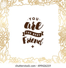 You are best friend. Typography for poster, invitation, greeting card or t-shirt. Vector lettering, inscription, calligraphy design. Text background