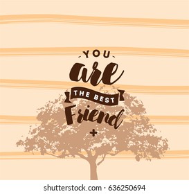 You are best friend. Typography for poster, invitation, greeting card or t-shirt. Vector lettering, inscription, calligraphy design. Text background