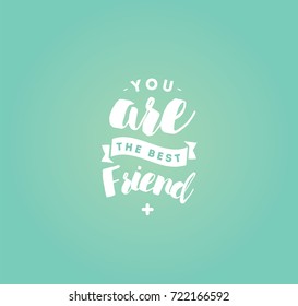 You are best friend. Typography for poster, invitation, greeting card or t-shirt. Vector lettering, inscription, calligraphy design. Text background
