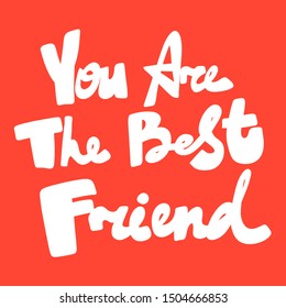 You are the best friend. Vector hand drawn illustration with cartoon lettering. Good as a sticker, video blog cover, social media message, gift cart, t shirt print design.