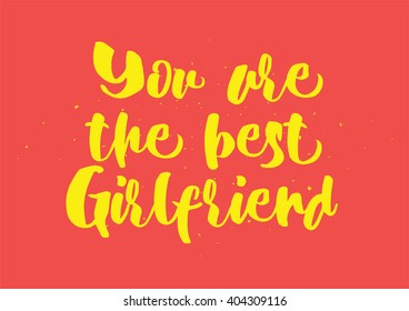 You are the best girlfriend inscription. Greeting card with calligraphy. Hand drawn lettering quote design. Photo overlay. Typography for banner, poster design. Vector.