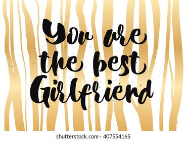 You are the best girlfriend inscription. Greeting card with calligraphy. Hand drawn lettering quote design. Photo overlay. Typography for banner, poster design. Vector.