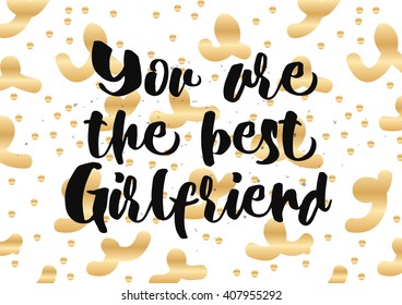 You are the best girlfriend inscription. Greeting card with calligraphy. Hand drawn lettering quote design. Photo overlay. Typography for banner, poster design. Vector.