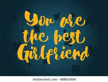 You are the best girlfriend inscription. Greeting card with calligraphy. Hand drawn lettering quote design. Photo overlay. Typography for banner, poster design. Vector.