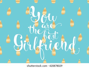 You are the best girlfriend inscription. Greeting card with calligraphy. Hand drawn lettering. Typography for invitation, banner, poster or clothing design. Vector quote.