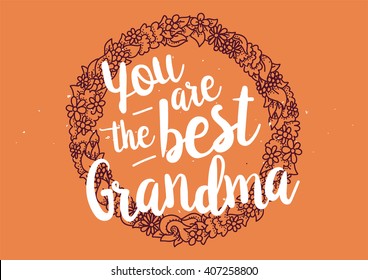 You are the best grandma, grandmother inscription. Greeting card with calligraphy. Hand drawn lettering quote design. Photo overlay. Typography for banner, poster or clothing design. Vector.