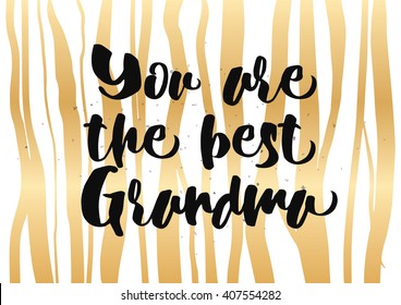 You are the best grandma, grandmother inscription. Greeting card with calligraphy. Hand drawn lettering quote design. Photo overlay. Typography for banner, poster or clothing design. Vector.