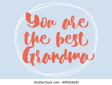You are the best grandma, grandmother inscription. Greeting card with calligraphy. Hand drawn lettering quote design.  Typography for banner, poster or clothing design. Vector.