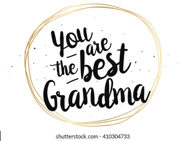 You are the best grandma, grandmother inscription. Greeting card with calligraphy. Hand drawn lettering quote design. Photo overlay. Typography for banner, poster or clothing design. Vector.