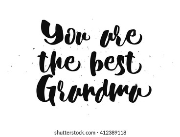 You are the best grandma, grandmother inscription. Greeting card with calligraphy. Hand drawn lettering quote design. Photo overlay. Typography for banner, poster or clothing design. Vector.