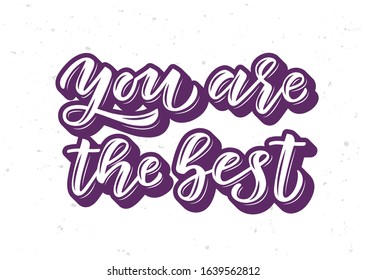 You are the best hand drawn lettering. Template for, banner, poster, flyer, greeting card, web design, print design. Vector illustration.