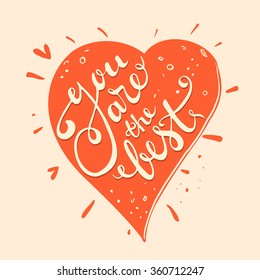 You are the best -  hand drawn lettering. Design element for greeting card, birthday card, mothers day card, poster, sticker. 