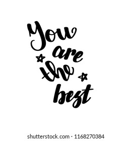 You are the best. Handwritten lettering isolated on white background. Vector illustration for posters, cards, print on t-shirts and much more.
