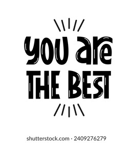 You are the Best Handwritten Phrase Black and White. Vector Hand Lettering for Greeting Card. Compliment Praise Message. Text Design Element.