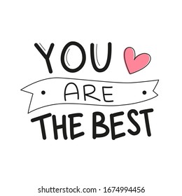 You are the best. Handwritten phrase on white background. Vector text element with black inscription and red heart