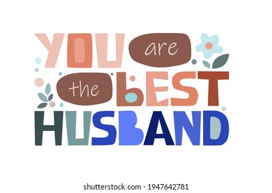 you are the best husband, affirmation praise, loving words. artistic letters. for cards greetings posters bookmarks. romantic  motivational words for spouse.