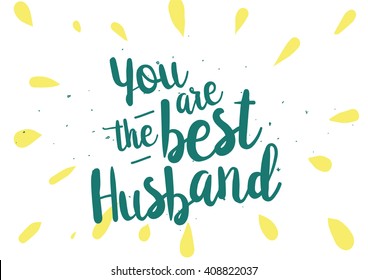 You are the best husband inscription. Greeting card with calligraphy. Hand drawn lettering quote design. Photo overlay. Typography for banner, poster or clothing design. Vector.
