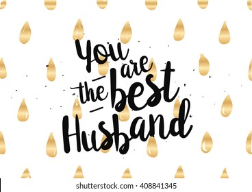 You are the best husband inscription. Greeting card with calligraphy. Hand drawn lettering quote design. Photo overlay. Typography for banner, poster or clothing design. Vector.